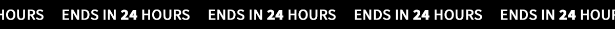 ENDS IN 24 HOURS