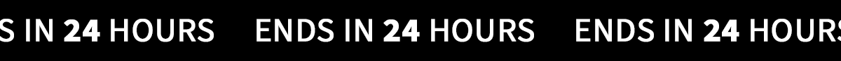 ENDS IN 24 HOURS